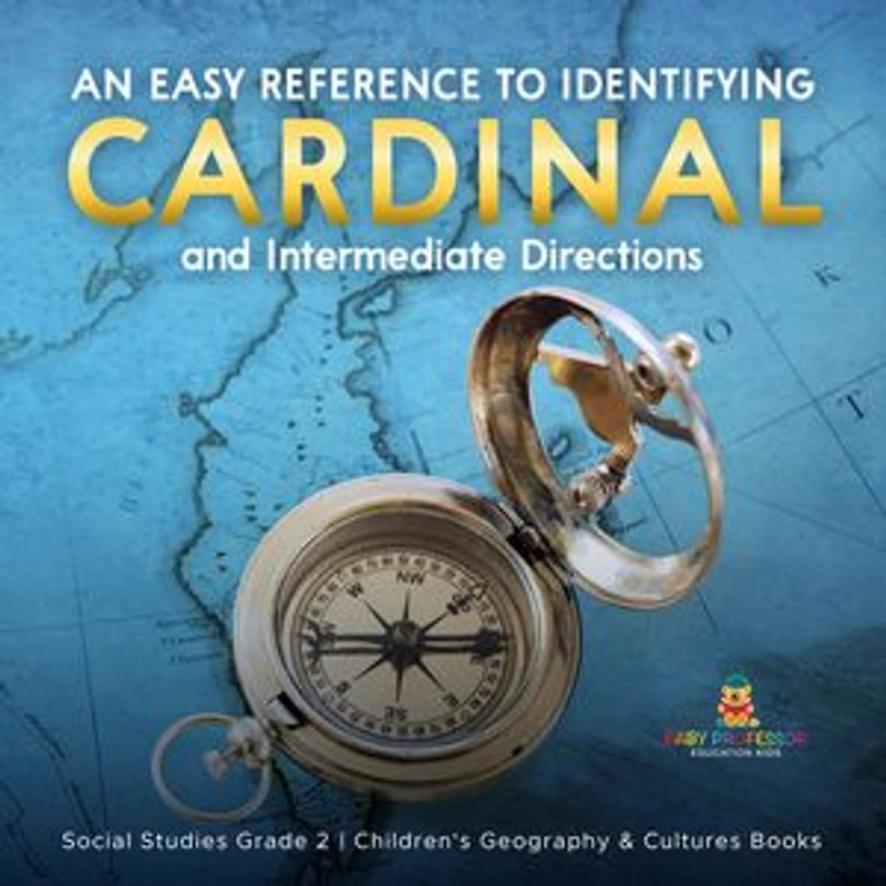 An Easy Reference to Identifying Cardinal and Intermediate Directions Social Studies Grade 2 Children's Geography & Cultures Books