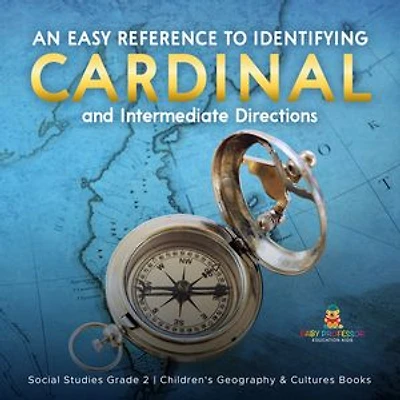 An Easy Reference to Identifying Cardinal and Intermediate Directions Social Studies Grade 2 Children's Geography & Cultures Books