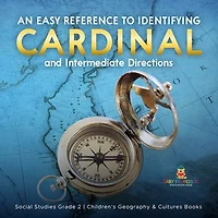 An Easy Reference to Identifying Cardinal and Intermediate Directions Social Studies Grade 2 Children's Geography & Cultures Books
