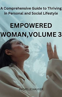 EMPOWERED WOMAN, VOLUME 3: A Comprehensive Guide to Thriving in Personal and Social Lifestyle