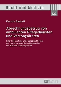 Abrechnungsbetrug von ambulanten Pflegediensten und Vertragsaerzten: Eine Untersuchung unter Beruecksichtigung der streng formalen Betrachtungsweise des Sozialversicherungsrechts