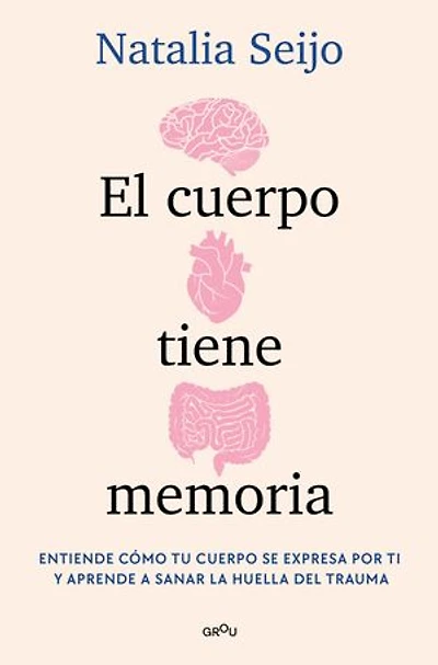 El cuerpo tiene memoria. Entiende cómo tu se expresa por ti y aprende a sanar la huella del trauma / The Body Remembers: Understand How Your Speaks
