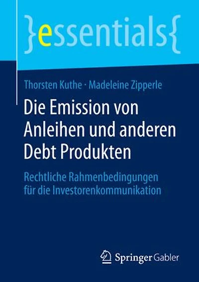 die Emission von Anleihen und anderen Debt Produkten: Rechtliche Rahmenbedingungen für Investorenkommunikation