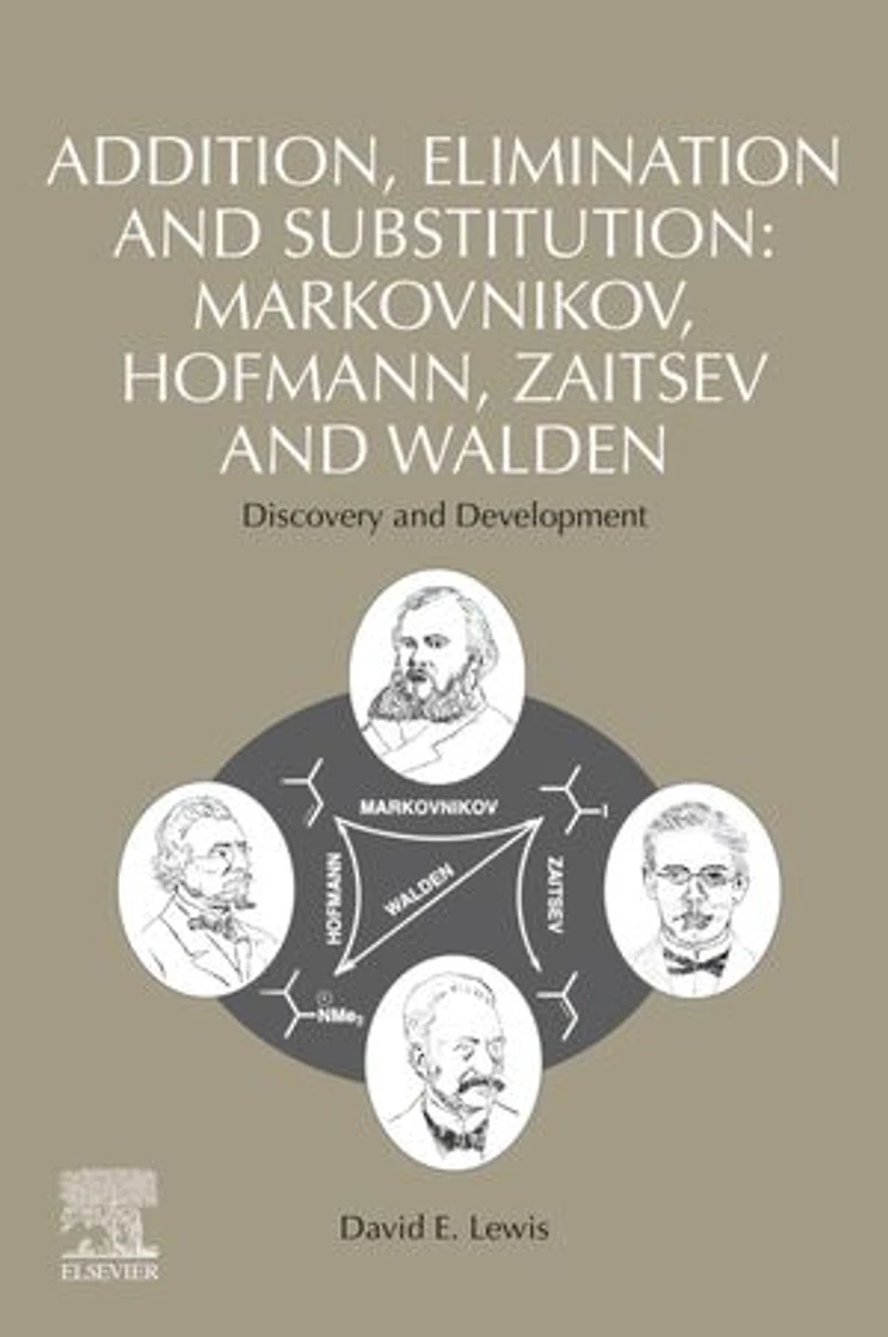Addition, Elimination and Substitution: Markovnikov, Hofmann, Zaitsev Walden: Discovery Development
