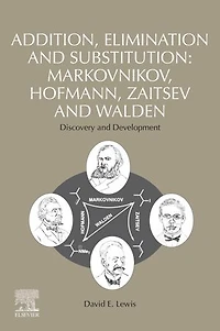 Addition, Elimination and Substitution: Markovnikov, Hofmann, Zaitsev Walden: Discovery Development