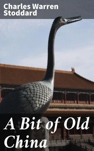 A Bit of Old China: Journey into China's Enchanted Past