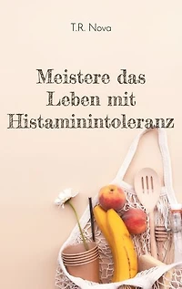 Meistere das Leben mit Histaminintoleranz