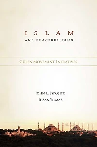 Islam and Peacebuilding: Gulen Movement Initiatives