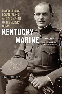 Kentucky Marine: Major General Logan Feland And The Making Of Modern Usmc