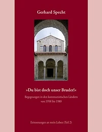 »Du bist doch unser Bruder!« Begegnungen in den kommunistischen Ländern von 1958 bis 1980.: Erinnerungen an mein Leben (Teil 2)