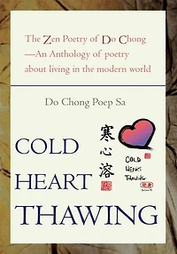 Cold Heart Thawing: the Zen Poetry of Do Chong--An Anthology about Living Modern World