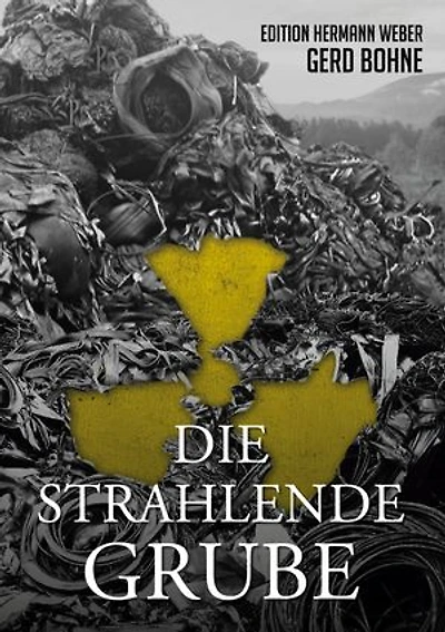 Die Strahlende Grube: Hermann Weber auf gefährlicher Mission im Kampf gegen die Ökomafia