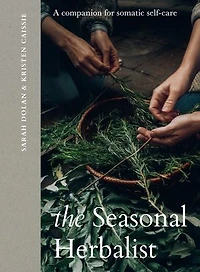 The Seasonal Herbalist: A Companion for Somatic Self-Care