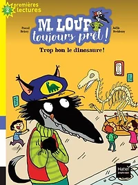 M. Loup toujours prêt - Trop bon, le dinosaure ! CP/CE1 6/7 ans