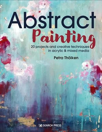 Abstract Painting: 20 projects and creative techniques acrylic & mixed media