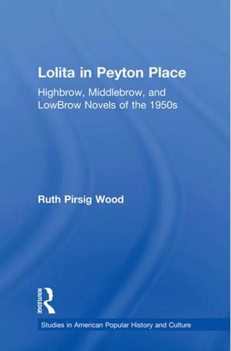 Lolita Peyton Place: Highbrow, Middlebrow, And Lowbrow Novels Of The 1950s