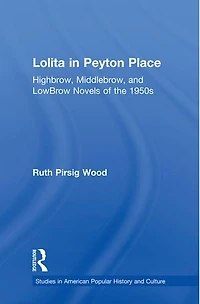 Lolita Peyton Place: Highbrow, Middlebrow, And Lowbrow Novels Of The 1950s
