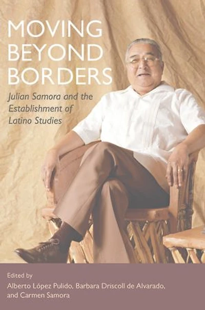 Moving Beyond Borders: Julian Samora and the Establishment of Latino Studies