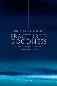 Fractured Goodness: Aristotle's Response to Plato's Form of the Good