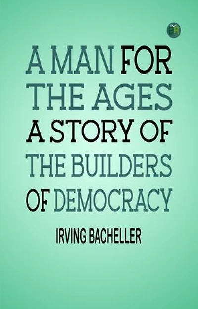 A Man for the Ages: A Story of the Builders of Democracy