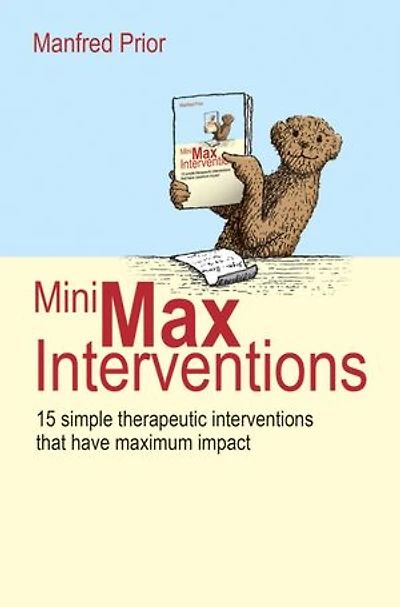 MiniMax Interventions: 15 simple therapeutic interventions that have maximum impact