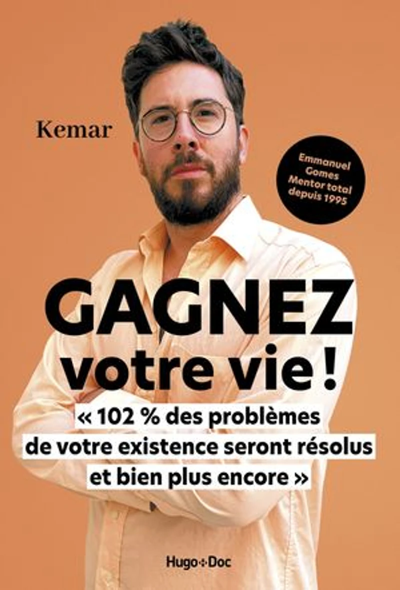 Gagnez votre vie !: 102 % des problèmes de existence seront résolus et bien plus encore