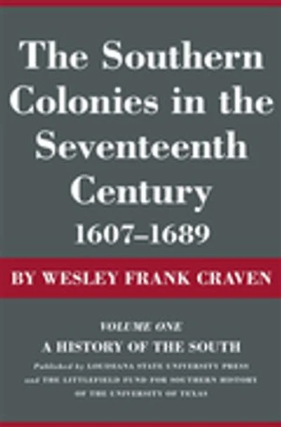 The Southern Colonies in the Seventeenth Century, 1607--1689: A History of the South