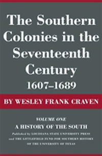 The Southern Colonies in the Seventeenth Century, 1607--1689: A History of the South