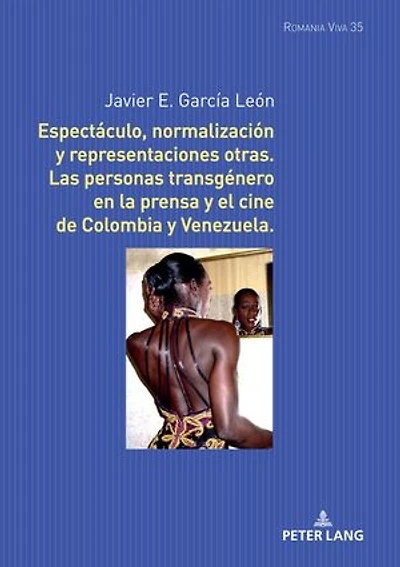 Espectáculo, normalización y representaciones otras: Las personas transgénero en la prensa y el cine de Colombia y Venezuela