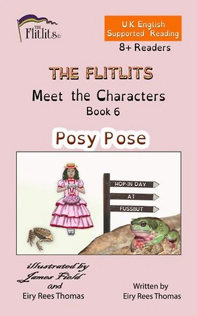 THE FLITLITS, Meet the Characters, Book 6, Posy Pose, 8+ Readers, U.K. English, Supported Reading: Read, Laugh and Learn