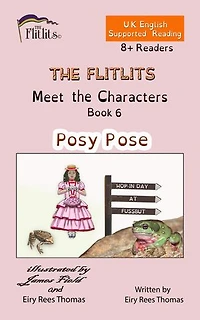 THE FLITLITS, Meet the Characters, Book 6, Posy Pose, 8+ Readers, U.K. English, Supported Reading: Read, Laugh and Learn