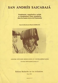 San Andrés Sajcabajá: Peuplement, organisation sociale et encadrement d'une population dans les hautes terres du Guatemala