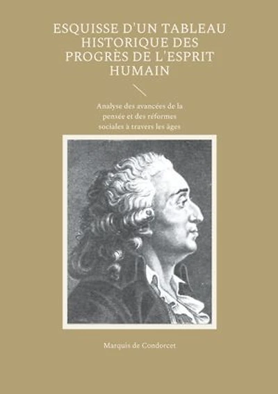 Esquisse d'un tableau historique des progrès de l'esprit humain: Analyse des avancées de la pensée et des réformes sociales à travers les âges