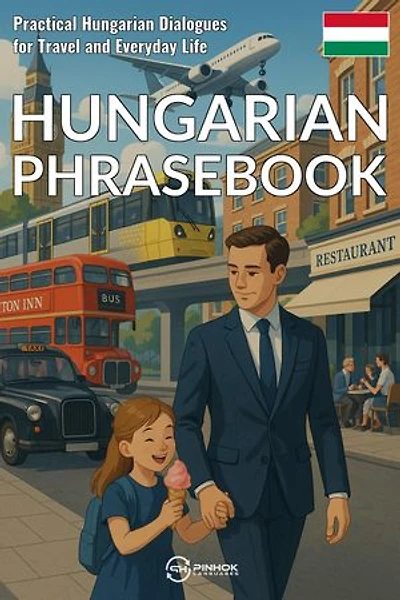 Hungarian Phrasebook: Practical Hungarian Dialogues for Travel and Everyday Life