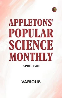 Appletons' Popular Science Monthly, April 1900