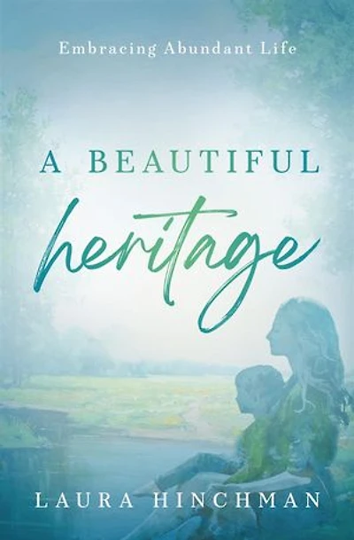 A Beautiful Heritage: Embracing Abundant Life