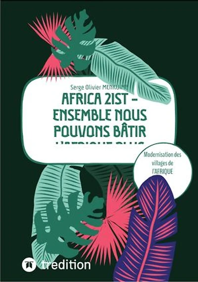 AFRICA 21ST - Ensemble nous pouvons bâtir l'Afrique plus grande: Modernisation des villages de l'AFRIQUE Subsaharienne