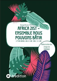 AFRICA 21ST - Ensemble nous pouvons bâtir l'Afrique plus grande: Modernisation des villages de l'AFRIQUE Subsaharienne