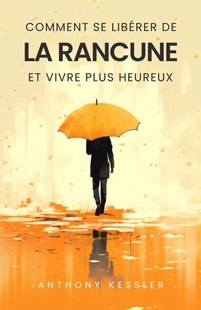 Comment Se Libérer De La Rancune Et Vivre Plus Heureux