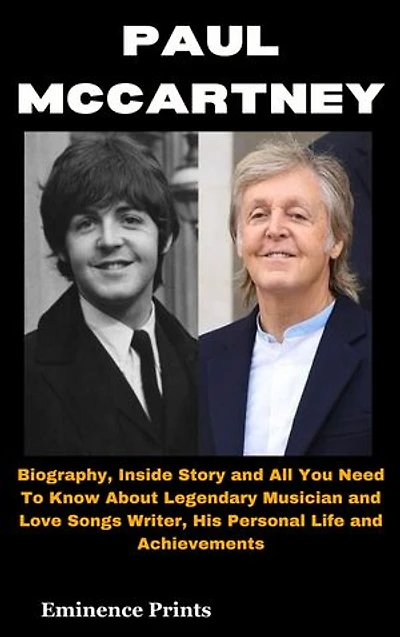 PAUL MCCARTNEY: Biography, Inside Story and All You Need To Know About Legendary Musician and Love Songs Writer, His Personal Life and Achievements