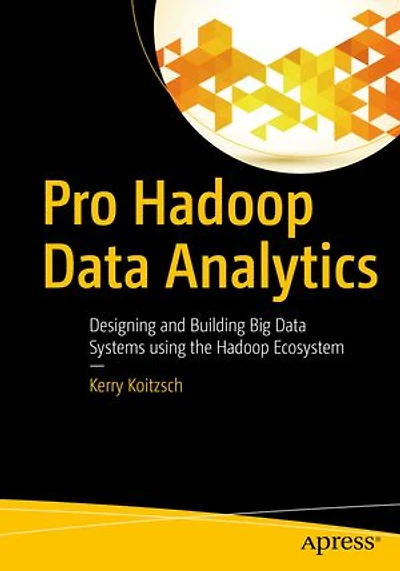 Pro Hadoop Data Analytics: Designing And Building Big Systems Using The Ecosystem