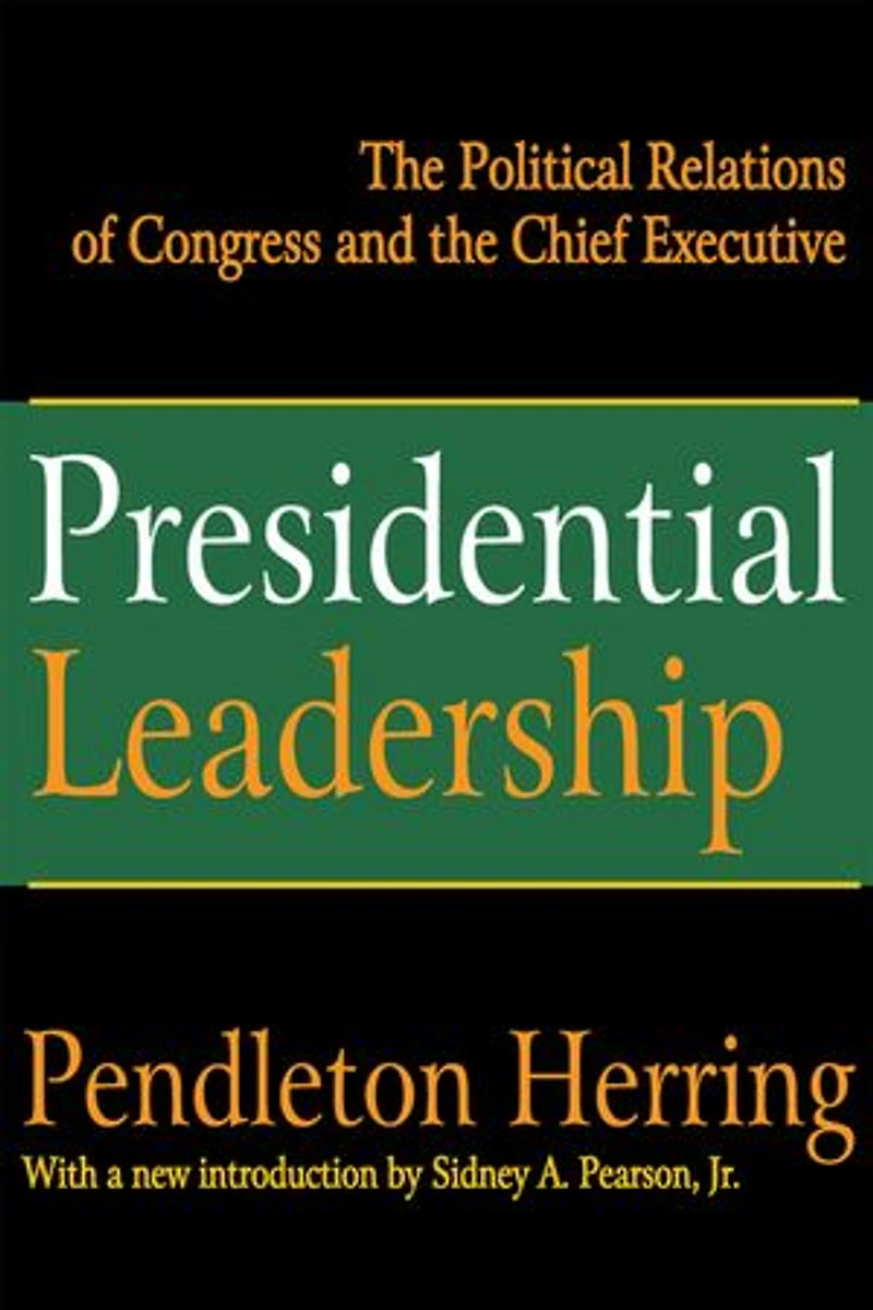 Presidential Leadership: The Political Relations Of Congress And Chief Executive