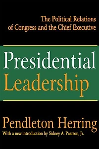 Presidential Leadership: The Political Relations Of Congress And Chief Executive