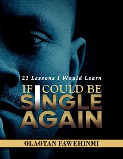 21 Lessons I would Learn, If I Could Be Single Again!
