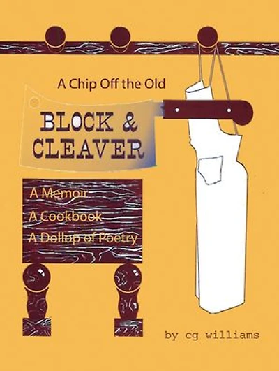 A Chip Off the Old Block and Cleaver: A Memoir, A Cookbook, A Dollop of Poetry