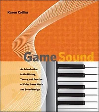 Game Sound: An Introduction To The History, Theory, And Practice Of Video Music Sound Design