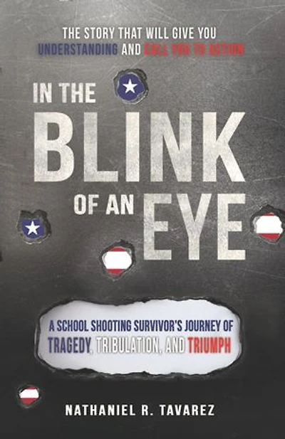 In the Blink of an Eye: A School Shooting Survivor's Journey of Tragedy, Tribulation, and Triumph