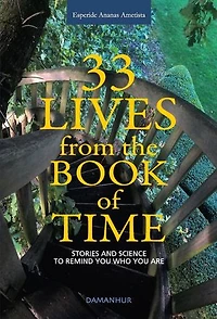 33 Lives from the Book of Time: Stories and Science to Remind You Who Are