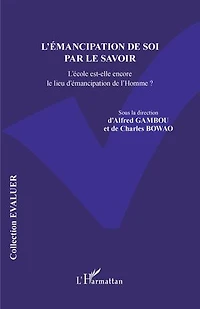 L'émancipation de soi par le savoir: L'école est-elle encore le lieu d'émancipation de l'Homme ?