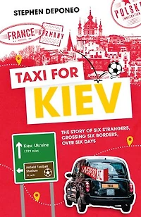 Taxi For Kiev: The Story Of Six Strangers, Crossing Borders, Over Days